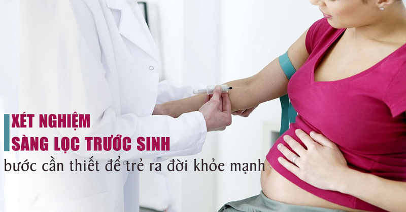 xét nghiệm sàng lọc trước sinh