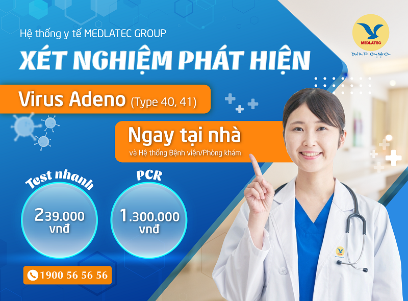 Hệ thống Y tế MEDLATEC xét nghiệm phát hiện Virus Adeno (type 40, 41)