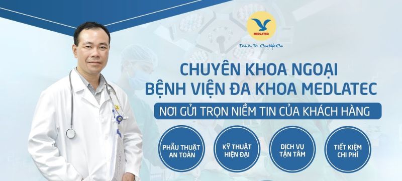 Khoa Ngoại tổng hợp, Bệnh viện Đa khoa MEDLATEC - An toàn, hiện đại, tận tâm, tiết kiệm 