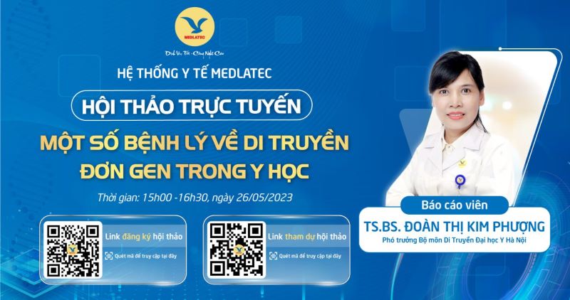 Những thông tin hữu ích về bệnh lý đơn gen được TS.BS Hoàng Thị Kim Phượng cập nhật trong khuôn khổ hội thảo trực tuyến số thứ 2 